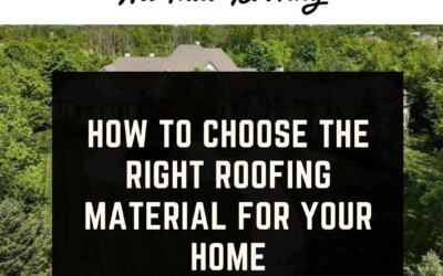 How to Choose the Right Roofing Material for Your Home