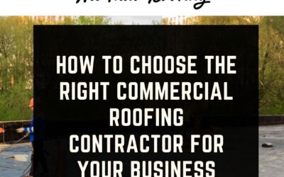 How to Choose the Right Commercial Roofing Contractor for Your Business