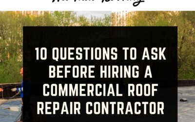 10 Questions to Ask Before Hiring a Commercial Roof Repair Contractor