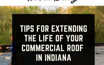 Tips for Extending the Life of Your Commercial Roof in Indiana