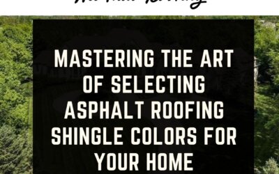 Mastering the Art of Selecting Asphalt Roofing Shingle Colors for Your Home