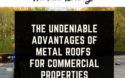 The Undeniable Advantages of Metal Roofs for Commercial Properties