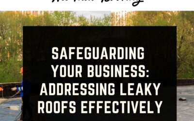 Safeguarding Your Business: Addressing Leaky Roofs Effectively