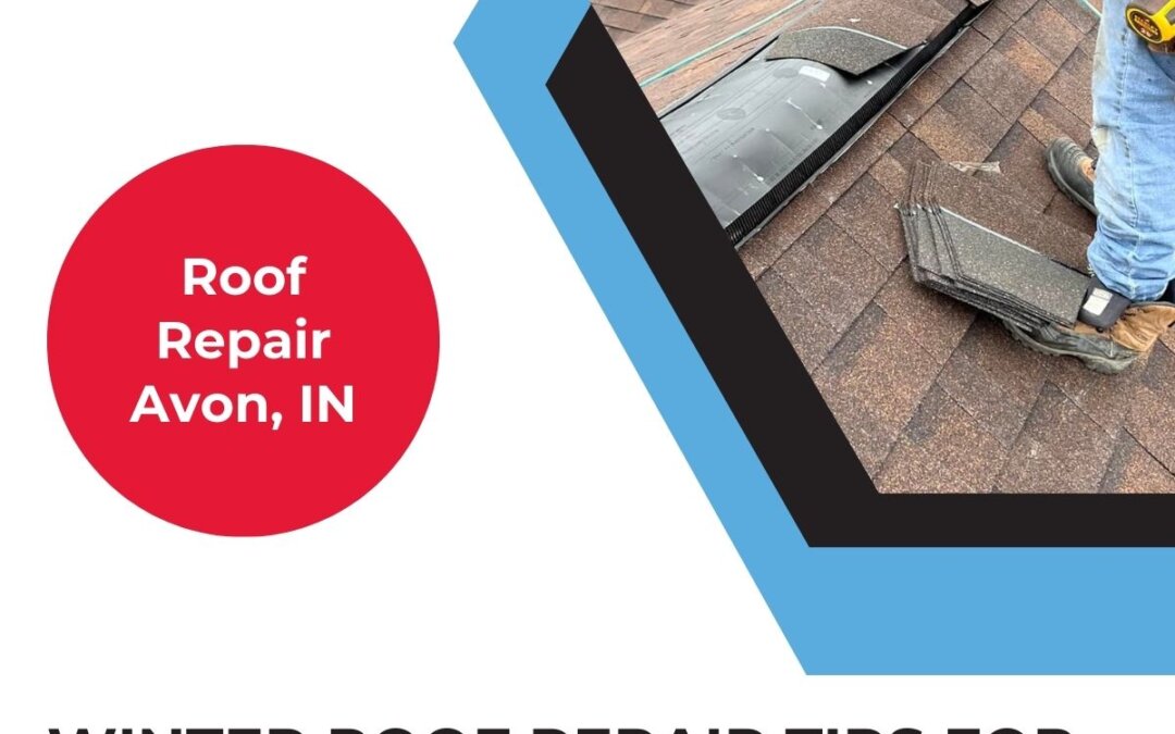 Winter Roof Repair Tips for Homeowners in Avon, Indiana